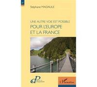Stéphane Madaule – Une autre voie est possible pour l'Europe et la France – Essai – Broché