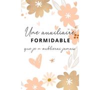 Une auxiliaire formidable que je n'oublierai jamais: Carnet de notes - 118 pages lignées format 13.97 X 21.59 cm - Cadeau personnalisé pour dire merci ... Crèche - Cadeau original de fin d'année.