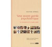 Une avant-garde psychiatrique. le moment gtpsi (1960-1966)) Olivier Apprill (Auteur)