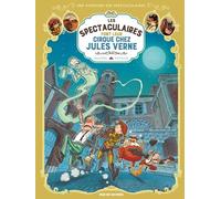 Les Spectaculaires T6 : Les Spectaculaires font leur cirque chez Jules Verne