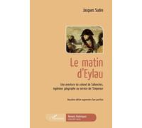 Une Aventure Du Colonel De Sallanches, Ingénieur Géographe Au Service De L'empereur - Le Matin D'eylau