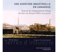 Une aventure industrielle en Camargue : Histoire de l'établissement Solvay de Salin-de-Giraud (1895 à nos jours)