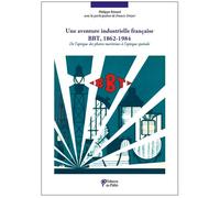 Une aventure industrielle française BBT, 1862-1984 De l´optique des phares maritimes à l´optique spatiale - Philippe Bénard - Du Palio - broché - Etude