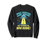 Une Aventure Spatiale Qui Tourne Mal ! Ils M'ONT RENVOYÉ, Sweatshirt
