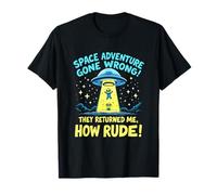 Une Aventure Spatiale Qui Tourne Mal ! Ils M'ONT RENVOYÉ, T-Shirt