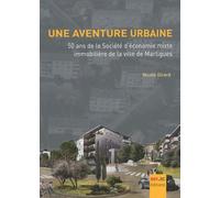 Une Aventure Urbaine - 50 Ans De La Société D'économie Mixte Immobilière De La Ville De Martigues