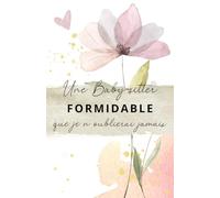 Une Baby-Sitter formidable que je n'oublierai jamais: Carnet de notes - 118 pages lignées format 13.97 X 21.59 cm - Cadeau personnalisé pour dire merci à votre Baby-Sitter - Cadeau original