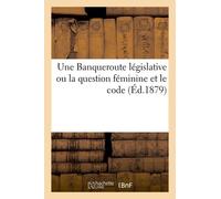Une Banqueroute Législative Ou La Question Féminine Et Le Code