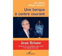 Une barque à contre courant Jean Briane, 30 années de vie politique sans escale d'un député de terrain - Jean Briane - L'harmattan - broché - Récit