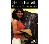 Henry Farrell – Une belle fille comme moi – Traduit par France-Marie Watkins – Gallimard