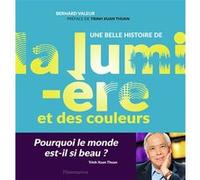 Une belle histoire de la lumière et des couleurs Bernard Valeur (Auteur), Trinh Xuan Thuan (Préface)