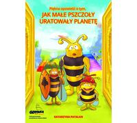 Une belle histoire sur la façon dont les petites abeilles ont sauvé la planète - Katarzyna Patalan (Erzählungen für Kinder auf Polnisch)