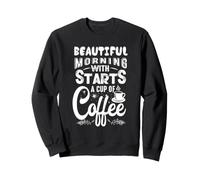 Une Belle matinée Commence par Une Tasse de café drôle Sweatshirt