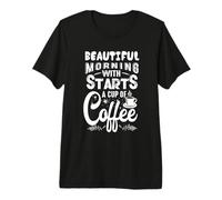 Une Belle matinée Commence par Une Tasse de café drôle T-Shirt Haut de Gamme