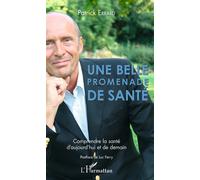Une belle promenade de santé Comprendre la santé d'aujourd'hui et de demain - Postface de Luc Ferry - Patrick Errard - L'harmattan - broché - Guide