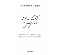 Une Belle Voyageuse - Regard Sur La Littérature Française D'origine Roumaine