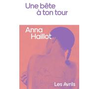 Une bête à ton tour - Anna Haillot - Les Avrils - broché - Roman