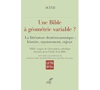 Une Bible à géométrie variable ?: La littérature deutérocanonique : histoire, rayonnement, enjeux