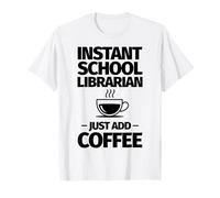 Une bibliothécaire Scolaire instantanée ajoute Simplement du café T-Shirt