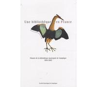 Une Bibliothèque En France - Histoire De La Bibliothèque Municipale De Compiègne : 1806-2007
