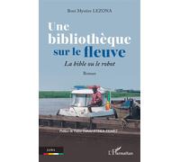 Une bibliothèque sur le fleuve La bible ou le robot - Boni Mystère Lezona - L'harmattan - broché - Roman