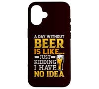 Une bière par Jour sans bière, C'est comme Une Blague, Je n'en AI Aucune idée Coque pour iPhone 16
