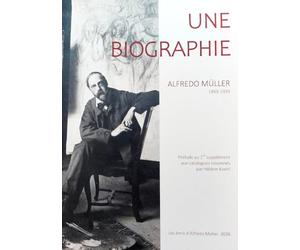 Une biographie. Alfredo Müller 1869-1939: Prélude au 1er supplément aux catalogues raisonnés