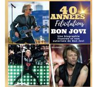 Une biographie illustrée non autorisée sur Bon Jovi: 40 ans de Bon Jovi. Félicitations!