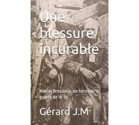 Une blessure incurable: Marius Bressieux, un héros de la guerre de 14-18 blessé dans sa tête