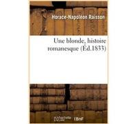 Une blonde, histoire romanesque Horace-Napoléon Raisson (Auteur)