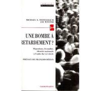 Une bombe à retardement Migration, fécondité, identité nationale à l'aube du XXIè siècle - Michael S. Teitelbaum - Calmann-Levy - broché - Essai