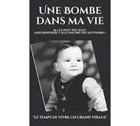 Une Bombe dans ma vie: Le Temps de Vivre Un Grand Virage