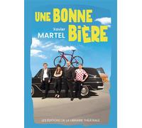 Une bonne bière - Xavier Martel - Librairie Theatrale - broché - Théâtre