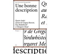 Une Bonne Description - Quatre Études Autour De Gregory Bateson, Ray Birdwhistell Et Margaret Mead