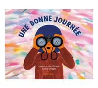 Une bonne journée Angelina Delgado (Auteur), Aurora Delgado (Auteur), Daniela Martagon (Illustration)