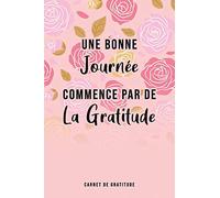 Une bonne journée commence par de la gratitude: Carnet de gratitude , Cadeau pour femme ou homme