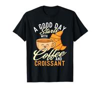 Une Bonne journée Commence par Un café et Un Croissant - Coffee Lover T-Shirt