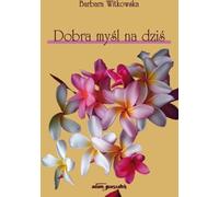 Une bonne pensée pour aujourd'hui - Barbara Witkowska (Literatur, Poesie auf Polnisch)