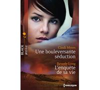 Une bouleversante séduction ; L'enquête de sa vie