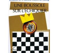 Une boussole sur l'échiquier Recommandé par la Fédération Française des Echecs (FFE) - Xavier Parmentier - Olibris - broché - Guide