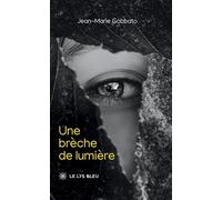 Une brèche de lumière - Jean-Marie Gobbato - Le Lys Bleu - broché - Roman