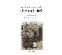 Une Bretonne dans l'enfer de Ravensbrück: Le témoignage de Marie-Louise Le Bozec