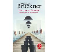 Une brève éternité Philosophie de la longévité - Pascal Bruckner - Lgf - Poche - Essai