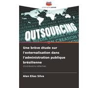 Une brève étude sur l'externalisation dans l'administration publique brésilienne: Contributions réfléchies