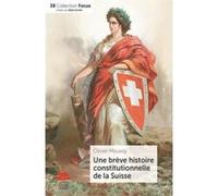 Une brève histoire constitutionnelle de la Suisse Olivier Meuwly (Auteur)