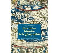 Une brève histoire de la géographie: Les représentations du Monde d'Ulysse à Christophe Colomb