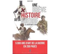 Une Brève Histoire De La Guerre - De La Mésopotamie À L'ukraine