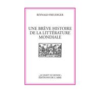 Une breve histoire de la litterature mondiale - Reynald Freudiger - Éditions de l'Aire - broché - Essai