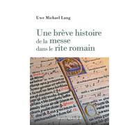Une brève histoire de la messe dans le rite romain - Uwe Michael Lang - Desclée De Brouwer - broché - Essai