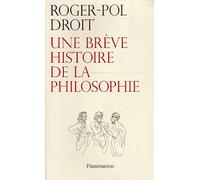 Roger-Pol Droit – Une brève histoire de la philosophie – Essai – Broché